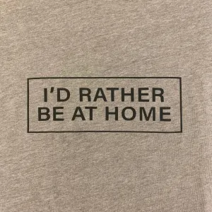 New! I'd Rather be at Home Graphic T-Shirt